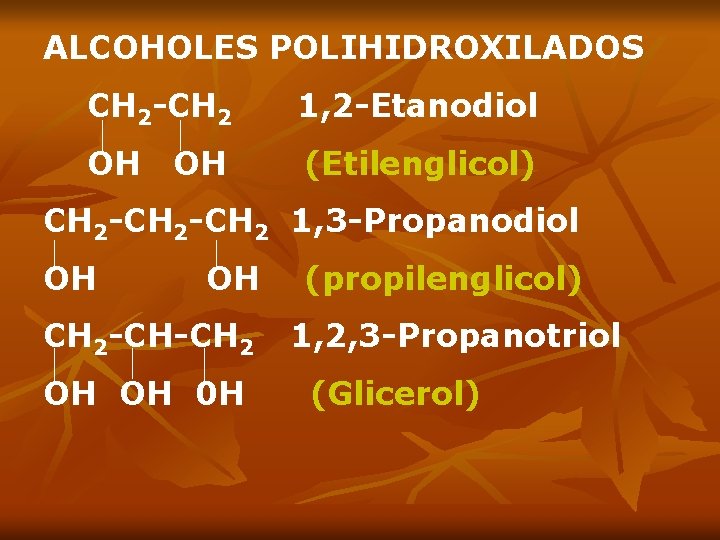 ALCOHOLES POLIHIDROXILADOS CH 2 -CH 2 1, 2 -Etanodiol OH (Etilenglicol) OH CH 2