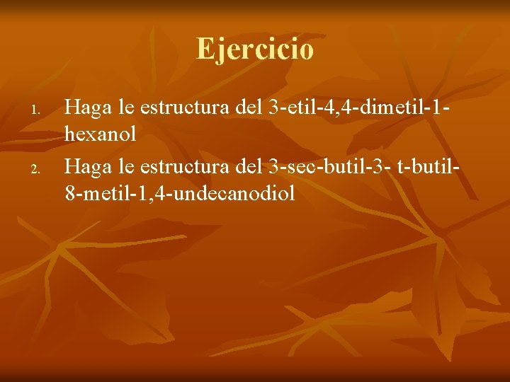 Ejercicio 1. 2. Haga le estructura del 3 -etil-4, 4 -dimetil-1 hexanol Haga le