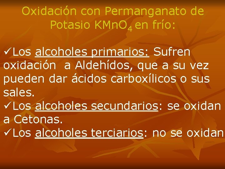 Oxidación con Permanganato de Potasio KMn. O 4 en frío: üLos alcoholes primarios: Sufren