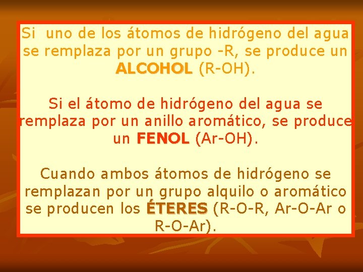 Si uno de los átomos de hidrógeno del agua se remplaza por un grupo