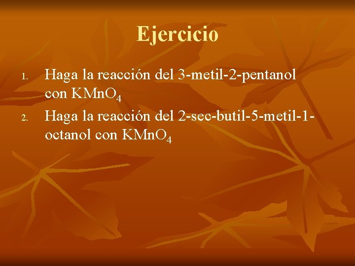 Ejercicio 1. 2. Haga la reacción del 3 -metil-2 -pentanol con KMn. O 4