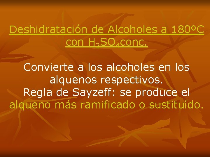 Deshidratación de Alcoholes a 180ºC con H 2 SO 4 conc. Convierte a los