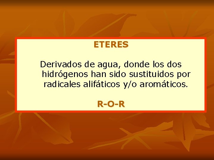 ETERES Derivados de agua, donde los dos hidrógenos han sido sustituidos por radicales alifáticos