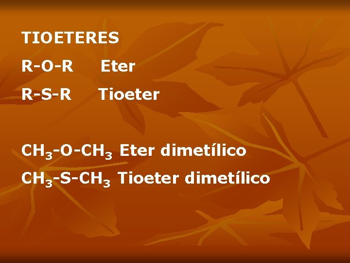 TIOETERES R-O-R Eter R-S-R Tioeter CH 3 -O-CH 3 Eter dimetílico CH 3 -S-CH