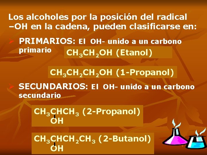 Los alcoholes por la posición del radical –OH en la cadena, pueden clasificarse en: