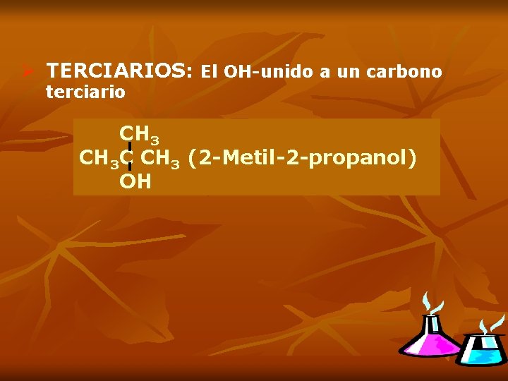 Ø TERCIARIOS: El OH-unido a un carbono terciario CH 3 C CH 3 (2