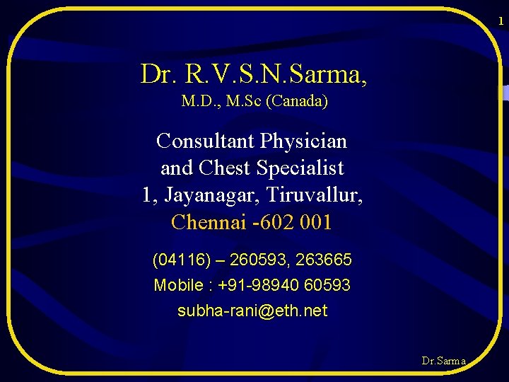 1 Dr. R. V. S. N. Sarma, M. D. , M. Sc (Canada) Consultant 1 Dr. R. V. S. N. Sarma, M. D. , M. Sc (Canada) Consultant