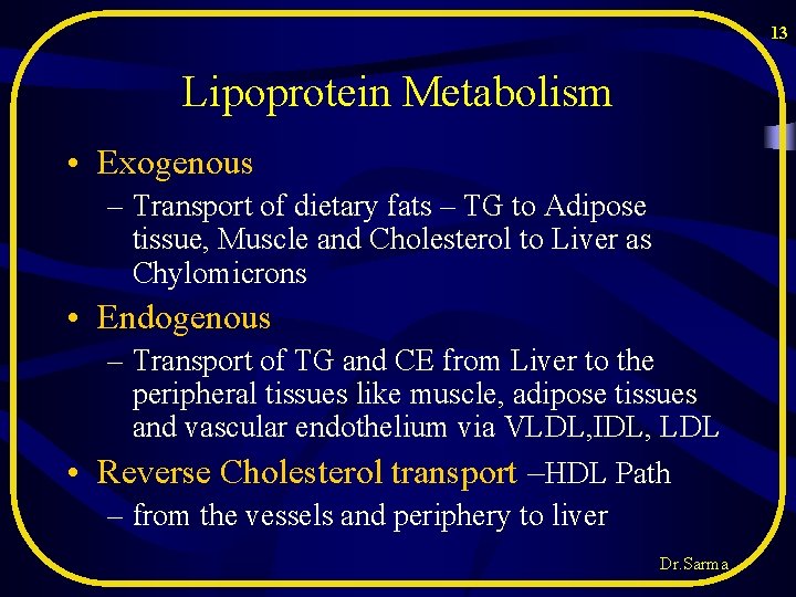 13 Lipoprotein Metabolism • Exogenous – Transport of dietary fats – TG to Adipose 13 Lipoprotein Metabolism • Exogenous – Transport of dietary fats – TG to Adipose