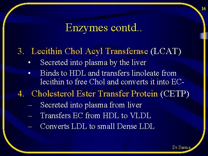 16 Enzymes contd. . 3. Lecithin Chol Acyl Transferase (LCAT) • • Secreted into 16 Enzymes contd. . 3. Lecithin Chol Acyl Transferase (LCAT) • • Secreted into