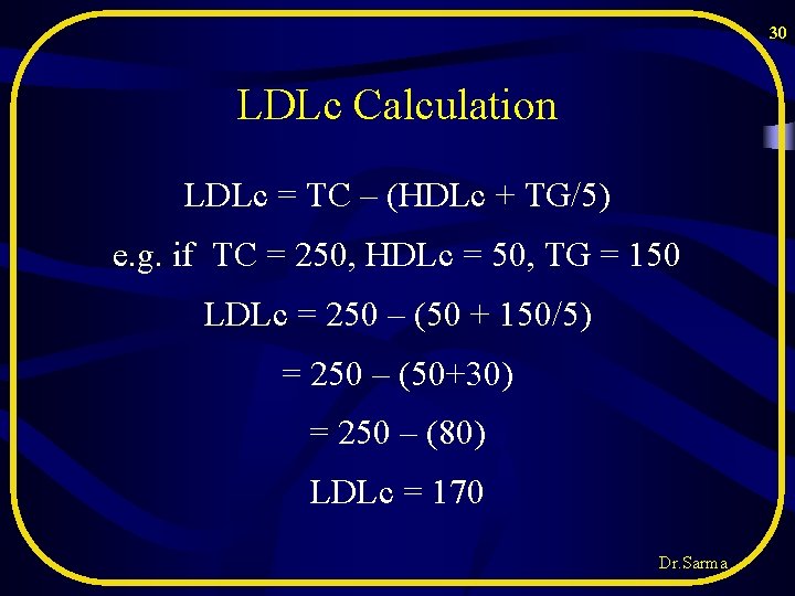 30 LDLc Calculation LDLc = TC – (HDLc + TG/5) e. g. if TC 30 LDLc Calculation LDLc = TC – (HDLc + TG/5) e. g. if TC