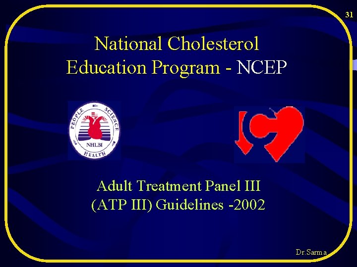31 National Cholesterol Education Program - NCEP Adult Treatment Panel III (ATP III) Guidelines 31 National Cholesterol Education Program - NCEP Adult Treatment Panel III (ATP III) Guidelines