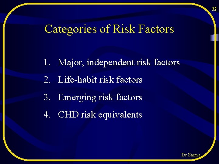 32 Categories of Risk Factors 1. Major, independent risk factors 2. Life-habit risk factors 32 Categories of Risk Factors 1. Major, independent risk factors 2. Life-habit risk factors