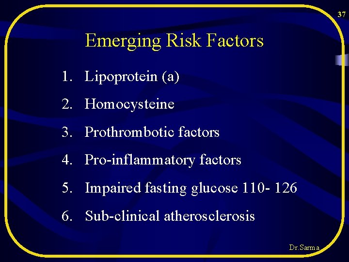 37 Emerging Risk Factors 1. Lipoprotein (a) 2. Homocysteine 3. Prothrombotic factors 4. Pro-inflammatory 37 Emerging Risk Factors 1. Lipoprotein (a) 2. Homocysteine 3. Prothrombotic factors 4. Pro-inflammatory