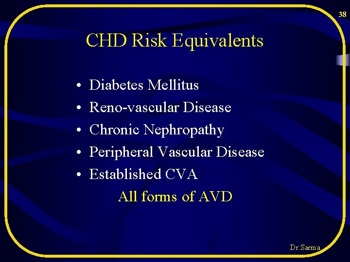 38 CHD Risk Equivalents • • • Diabetes Mellitus Reno-vascular Disease Chronic Nephropathy Peripheral 38 CHD Risk Equivalents • • • Diabetes Mellitus Reno-vascular Disease Chronic Nephropathy Peripheral