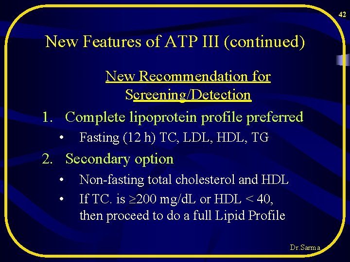 42 New Features of ATP III (continued) New Recommendation for Screening/Detection 1. Complete lipoprotein 42 New Features of ATP III (continued) New Recommendation for Screening/Detection 1. Complete lipoprotein