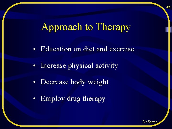 43 Approach to Therapy • Education on diet and exercise • Increase physical activity 43 Approach to Therapy • Education on diet and exercise • Increase physical activity