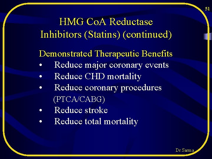 51 HMG Co. A Reductase Inhibitors (Statins) (continued) Demonstrated Therapeutic Benefits • Reduce major 51 HMG Co. A Reductase Inhibitors (Statins) (continued) Demonstrated Therapeutic Benefits • Reduce major