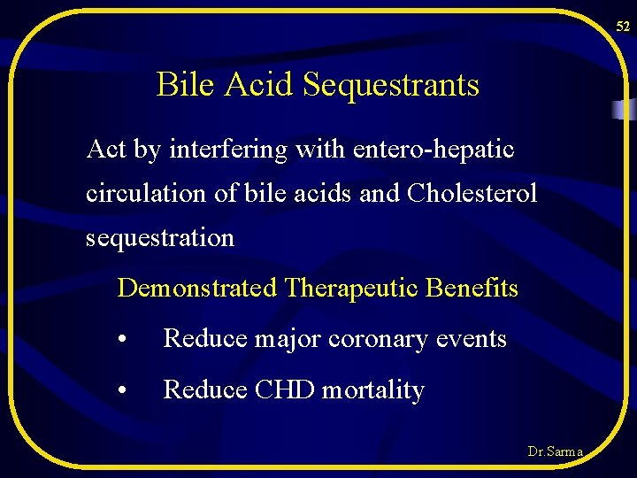 52 Bile Acid Sequestrants Act by interfering with entero-hepatic circulation of bile acids and 52 Bile Acid Sequestrants Act by interfering with entero-hepatic circulation of bile acids and