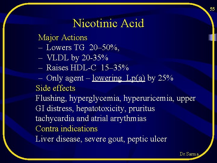 55 Nicotinic Acid Major Actions – Lowers TG 20– 50%, – VLDL by 20 55 Nicotinic Acid Major Actions – Lowers TG 20– 50%, – VLDL by 20