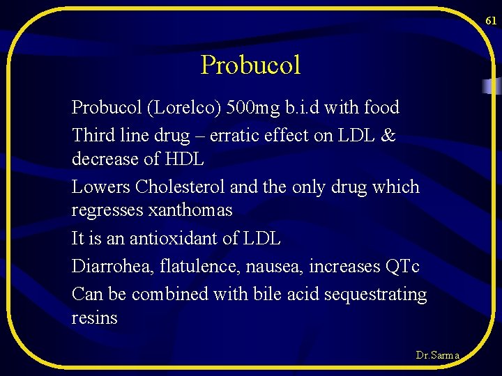 61 Probucol (Lorelco) 500 mg b. i. d with food Third line drug – 61 Probucol (Lorelco) 500 mg b. i. d with food Third line drug –