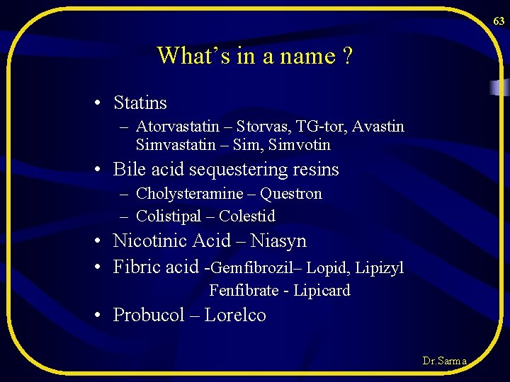 63 What’s in a name ? • Statins – Atorvastatin – Storvas, TG-tor, Avastin 63 What’s in a name ? • Statins – Atorvastatin – Storvas, TG-tor, Avastin