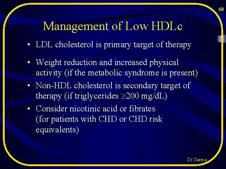 68 Management of Low HDLc • LDL cholesterol is primary target of therapy • 68 Management of Low HDLc • LDL cholesterol is primary target of therapy •