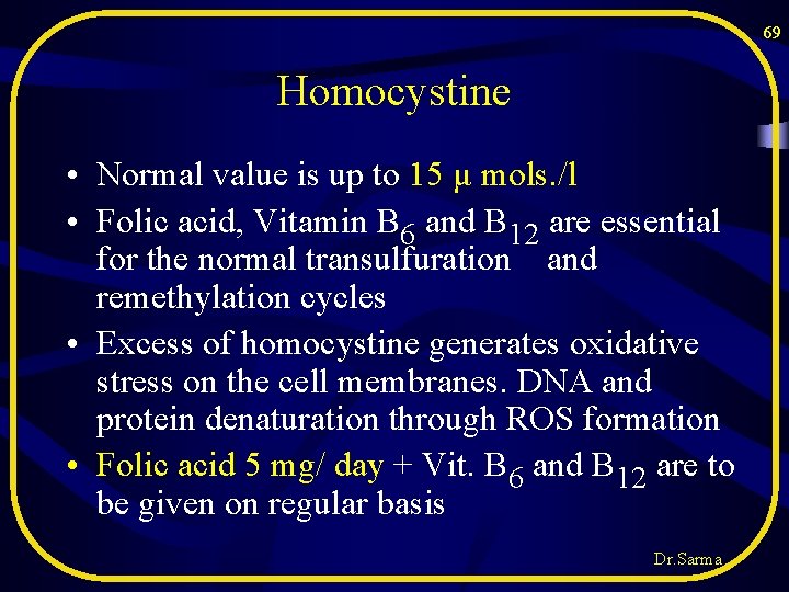 69 Homocystine • Normal value is up to 15 μ mols. /l • Folic 69 Homocystine • Normal value is up to 15 μ mols. /l • Folic