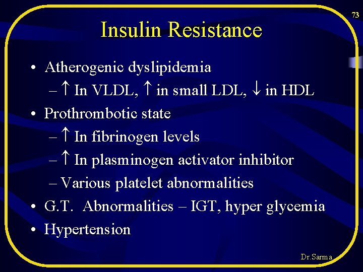 73 Insulin Resistance • Atherogenic dyslipidemia – In VLDL, in small LDL, in HDL 73 Insulin Resistance • Atherogenic dyslipidemia – In VLDL, in small LDL, in HDL