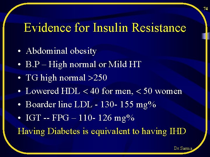 74 Evidence for Insulin Resistance • Abdominal obesity • B. P – High normal 74 Evidence for Insulin Resistance • Abdominal obesity • B. P – High normal