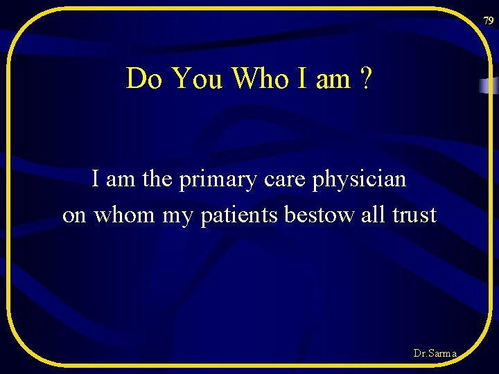 79 Do You Who I am ? I am the primary care physician on 79 Do You Who I am ? I am the primary care physician on