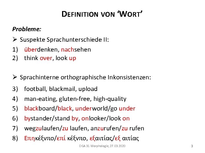 DEFINITION VON ‘WORT’ Probleme: Ø Suspekte Sprachunterschiede II: 1) überdenken, nachsehen 2) think over,