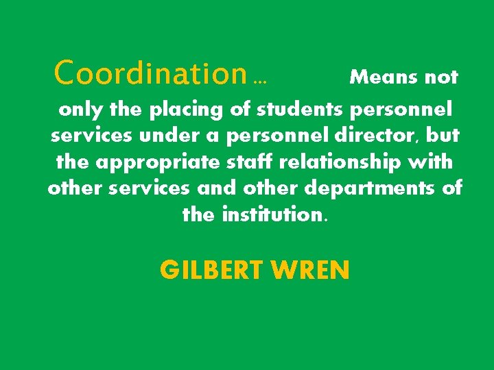 Coordination. . . Means not only the placing of students personnel services under a Coordination. . . Means not only the placing of students personnel services under a