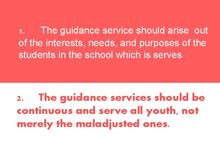 1. The guidance service should arise out of the interests, needs, and purposes of 1. The guidance service should arise out of the interests, needs, and purposes of