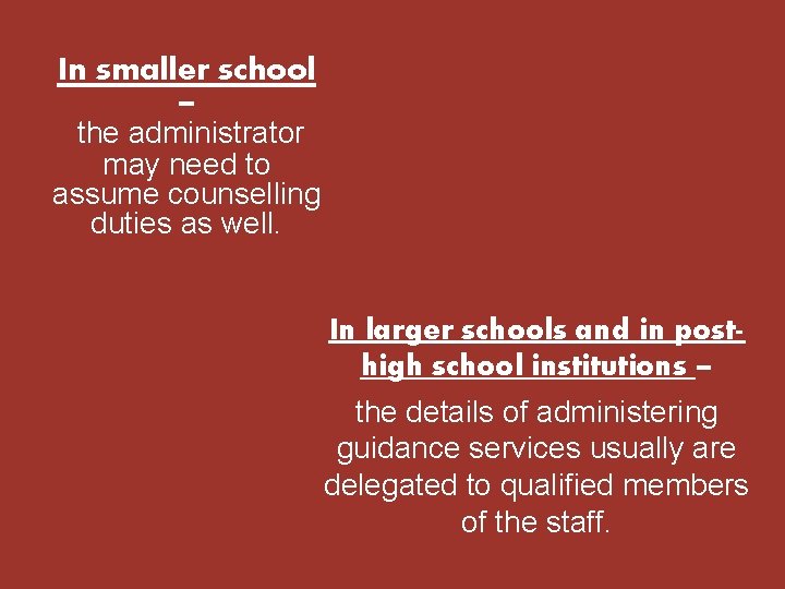 In smaller school – the administrator may need to assume counselling duties as well. In smaller school – the administrator may need to assume counselling duties as well.
