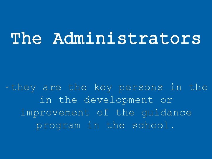 The Administrators -they are the key persons in the development or improvement of the The Administrators -they are the key persons in the development or improvement of the