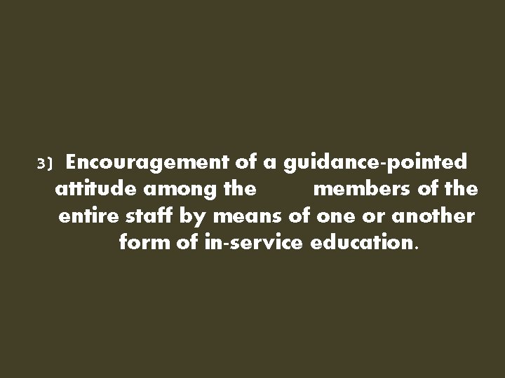 3) Encouragement of a guidance-pointed attitude among the members of the entire staff by 3) Encouragement of a guidance-pointed attitude among the members of the entire staff by