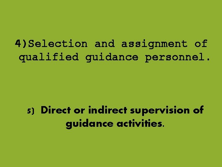 4)Selection and assignment of qualified guidance personnel. 5) Direct or indirect supervision of guidance 4)Selection and assignment of qualified guidance personnel. 5) Direct or indirect supervision of guidance