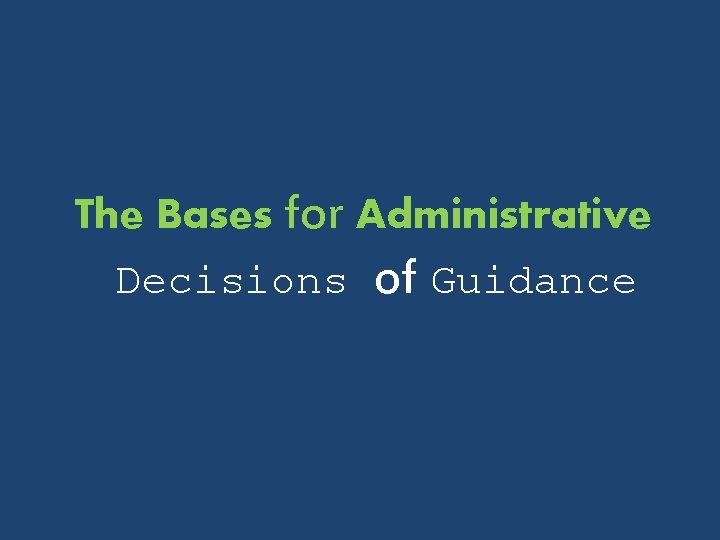 The Bases for Administrative Decisions of Guidance The Bases for Administrative Decisions of Guidance