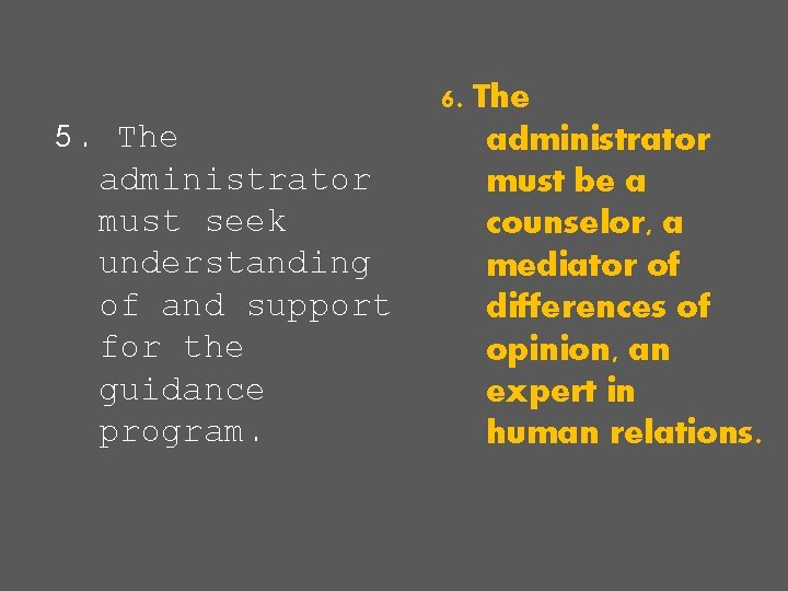5. The administrator must seek understanding of and support for the guidance program. 6. 5. The administrator must seek understanding of and support for the guidance program. 6.