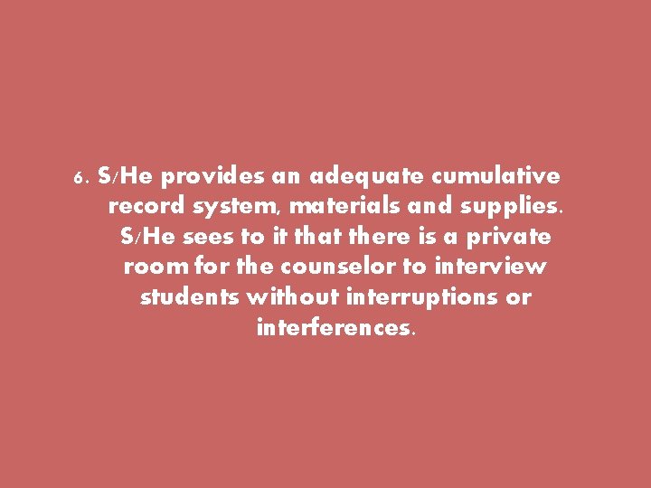 6. S/He provides an adequate cumulative record system, materials and supplies. S/He sees to 6. S/He provides an adequate cumulative record system, materials and supplies. S/He sees to