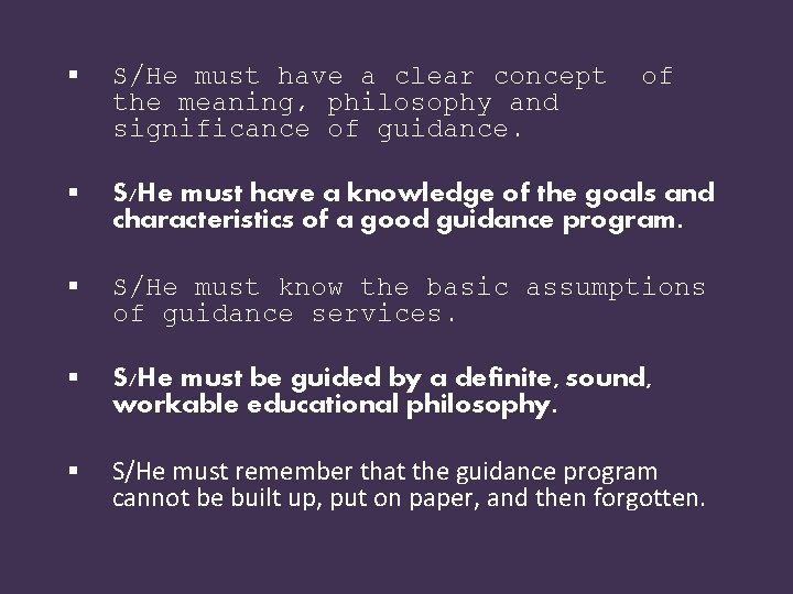 § S/He must have a clear concept the meaning, philosophy and significance of guidance. § S/He must have a clear concept the meaning, philosophy and significance of guidance.