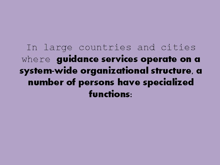 In large countries and cities where guidance services operate on a system-wide organizational structure, In large countries and cities where guidance services operate on a system-wide organizational structure,