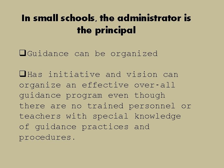 In small schools, the administrator is the principal q. Guidance can be organized q. In small schools, the administrator is the principal q. Guidance can be organized q.
