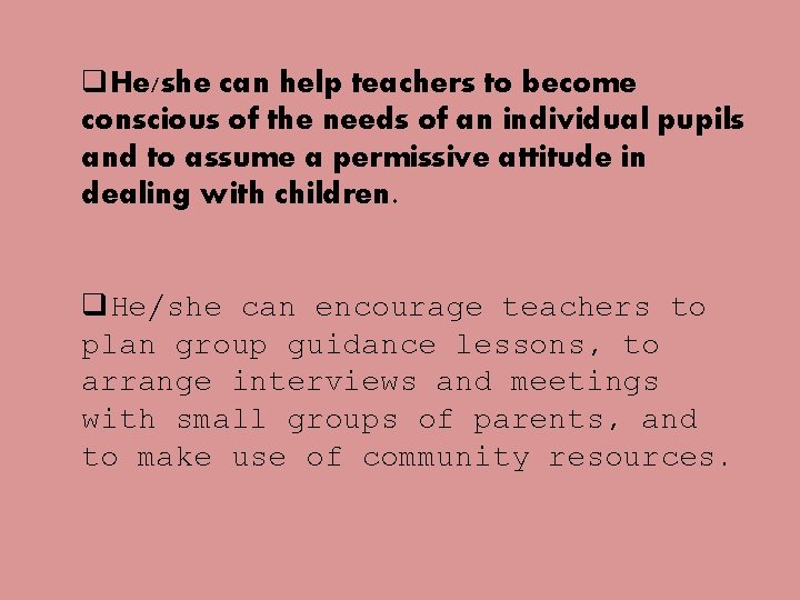 q. He/she can help teachers to become conscious of the needs of an individual q. He/she can help teachers to become conscious of the needs of an individual