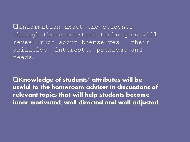 q. Information about the students through these non-test techniques will reveal much about themselves q. Information about the students through these non-test techniques will reveal much about themselves