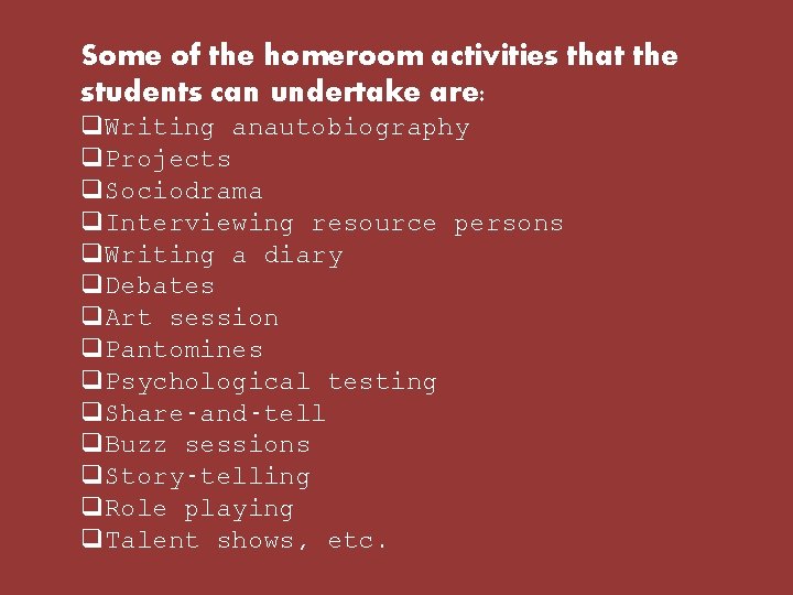 Some of the homeroom activities that the students can undertake are: q. Writing anautobiography Some of the homeroom activities that the students can undertake are: q. Writing anautobiography