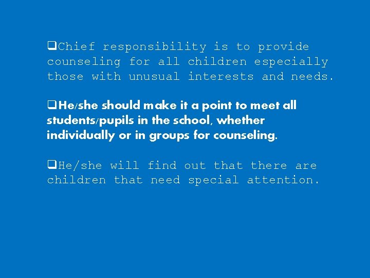 q. Chief responsibility is to provide counseling for all children especially those with unusual q. Chief responsibility is to provide counseling for all children especially those with unusual