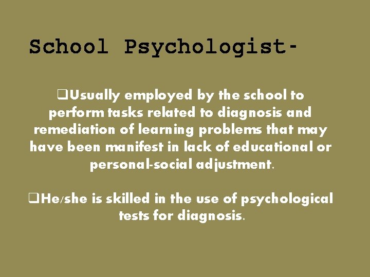 School Psychologistq. Usually employed by the school to perform tasks related to diagnosis and School Psychologistq. Usually employed by the school to perform tasks related to diagnosis and