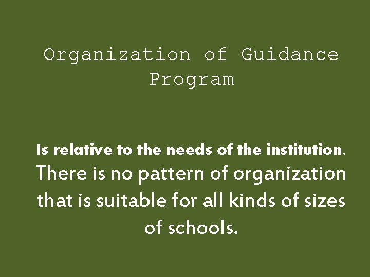 Organization of Guidance Program Is relative to the needs of the institution. There is Organization of Guidance Program Is relative to the needs of the institution. There is