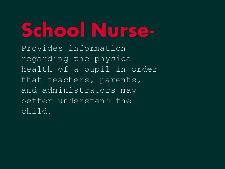 School Nurse. Provides information regarding the physical health of a pupil in order that School Nurse. Provides information regarding the physical health of a pupil in order that